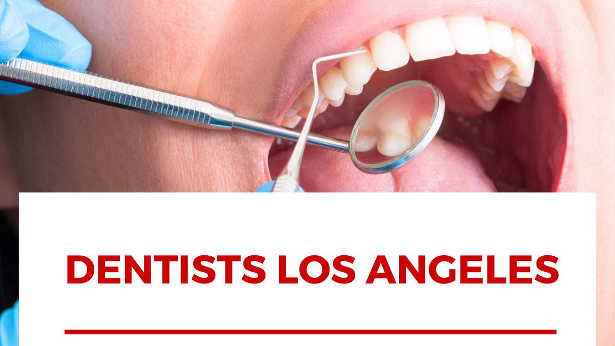 How To Find The Most Suitable Dentists In Los Angeles?