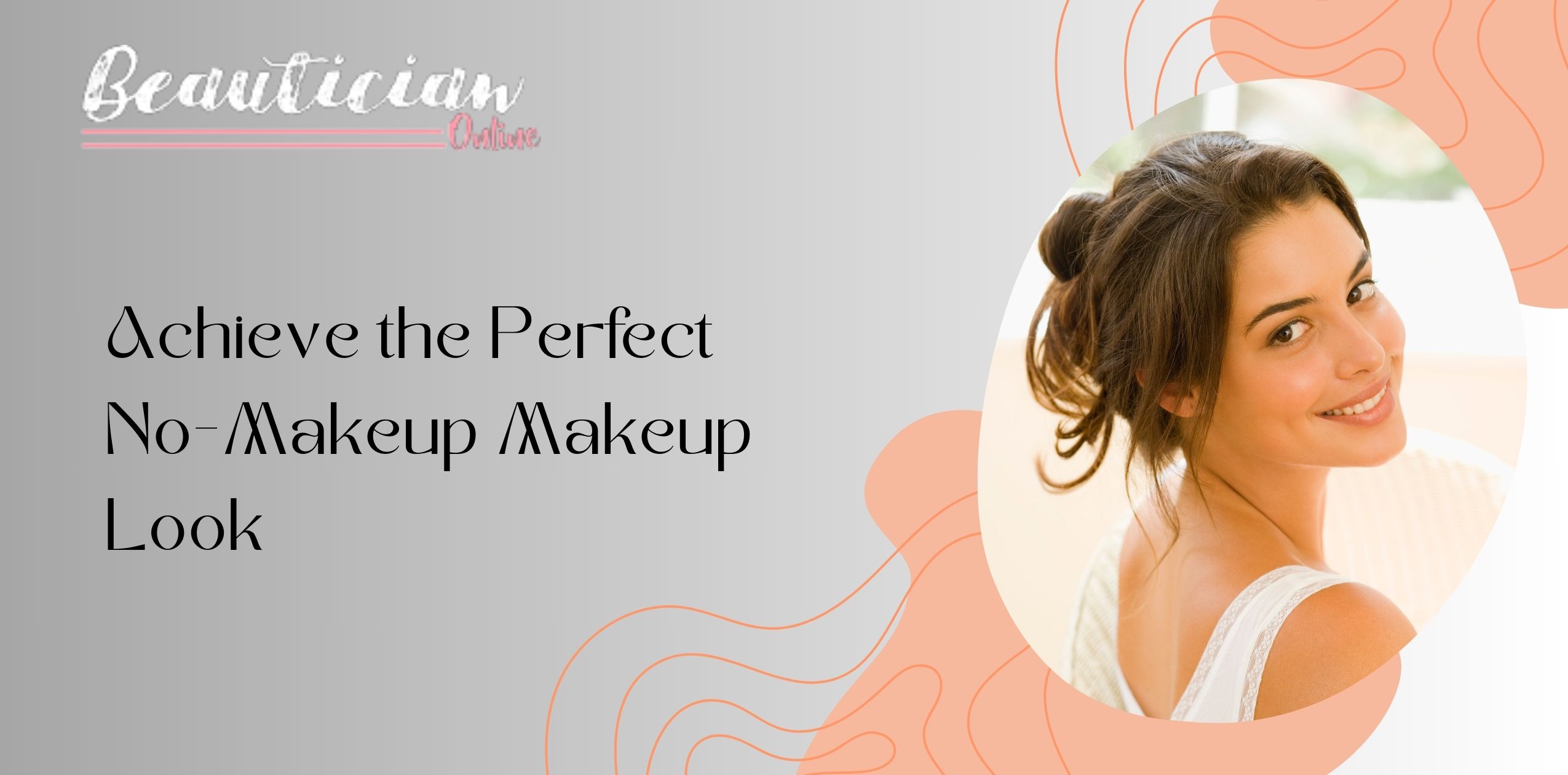 How to Achieve the Perfect No-Makeup Makeup Look